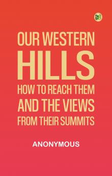 Our Western Hills: How to reach them; And the Views from their Summits