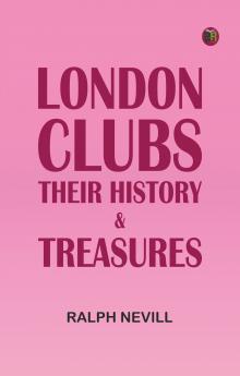London Clubs: Their History & Treasures