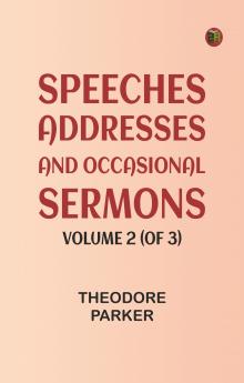 Speeches Addresses and Occasional Sermons Volume 2 (of 3)