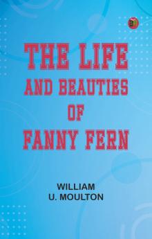 The Life and Beauties of Fanny Fern