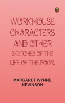 Workhouse Characters and other sketches of the life of the poor.