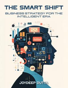 The Smart Shift: Business Strategy for the Intelligent Era