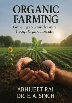 Organic Farming: Cultivating a Sustainable Future Through Organic Innovation