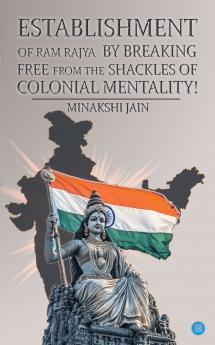Establishment of Ram Rajya by Breaking Free from the Shackles of Colonial Mentality!
