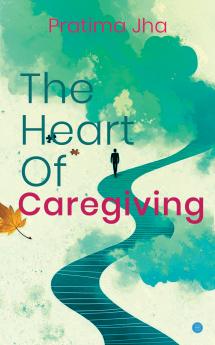The Heart Of Caregiving