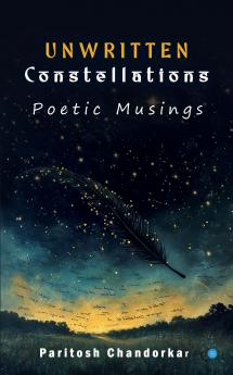 Unwritten Constellations: Poetic Musings