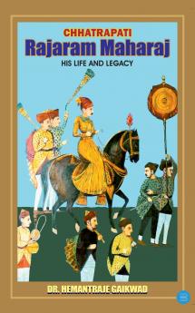 Chhatrapati Rajaram Maharaj His Life and Legacy