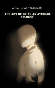 The Art of Being an Average Student: A Young Author Life Story