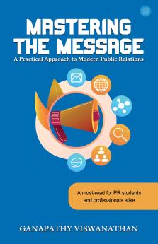 Mastering the Message: A Practical Approach To Modern Public Relations