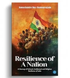 Resilience of A Nation: A Journey of Cultural Intellectual And Religious Resilience Of India