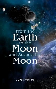 From The Earth To The Moon And Round The Moon