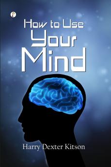 How to Use Your Mind