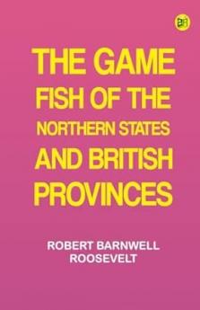 The Game Fish of the Northern States and British Provinces