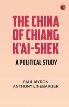 The China of Chiang K'ai-Shek: A Political Study