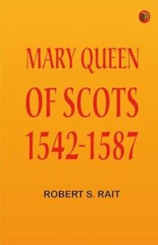 Mary Queen of Scots 1542-1587