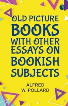 Old Picture Books With Other Essays on Bookish Subjects