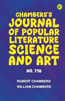 Chambers's Journal of Popular Literature Science and Art No. 710