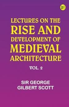 Lectures on the rise and development of medieval architecture; vol. 2