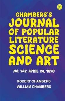 Chambers's Journal of Popular Literature Science and Art No. 747 April 20 1878