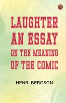 Laughter: An Essay on the Meaning of the Comic