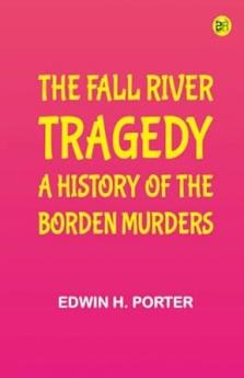 The Fall River Tragedy: A History of the Borden Murders