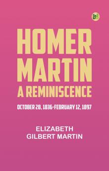Homer Martin a Reminiscence October 28 1836-February 12 1897