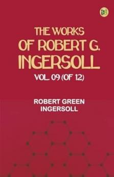 The Works of Robert G. Ingersoll Vol. 09 (of 12)