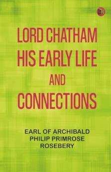 Lord Chatham His Early Life and Connections