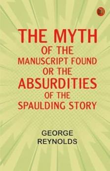 The Myth of the Manuscript Found or the Absurdities of the Spaulding Story