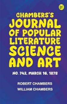 Chambers's Journal of Popular Literature Science and Art No. 742 March 16 1878