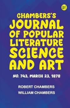 Chambers's Journal of Popular Literature Science and Art No. 743 March 23 1878