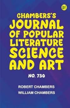 Chambers's Journal of Popular Literature Science and Art No. 730