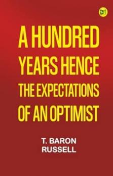 A Hundred Years Hence: The Expectations of an Optimist