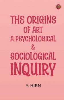 The origins of art; a psychological & sociological inquiry