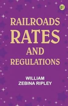 Railroads: Rates and Regulations