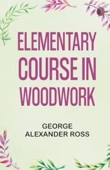 Elementary Course in Woodwork
