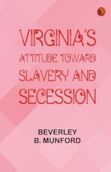 Virginia's Attitude Toward Slavery and Secession