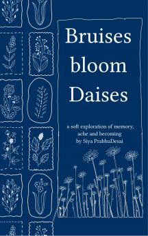 Bruises bloom Daisies - a soft exploration of memory ache and becoming