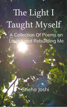 The Light I Taught Myself - A Collection Of Poems on Loving and Rebuilding Me