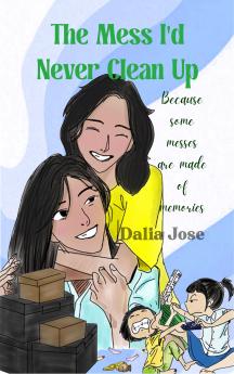 The Mess I’d Never Clean Up - Because some messes are made of memories