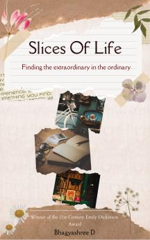 Slices Of Life-Finding the Extraordinary in the Ordinary