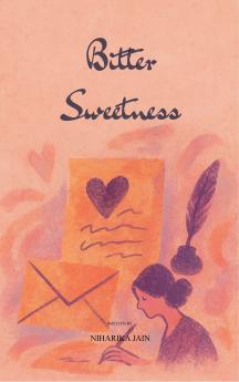 Bitter Sweetness - Of love’s bliss and love’s bruises