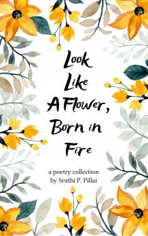 Look Like a Flower Born in Fire - Beneath gentle eyes Unbreakable desire.