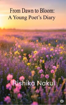 From Dawn to Bloom: - A Young Poet’s Diary