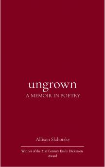 Ungrown - A Memoir in Poems