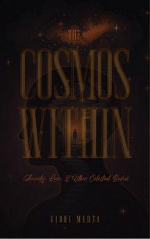 The Cosmos Within - Anxiety Love & Other Celestial Bodies