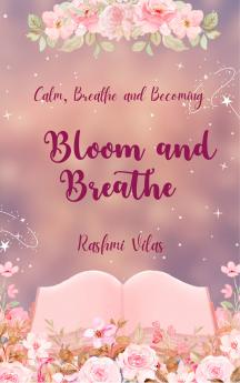 Bloom and Breathe - Calm Breath and Becoming