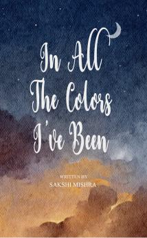 In All the Colors I’ve Been  It all resonates with you!'