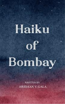 Haiku of Bombay - 21 Haiku about the 21st Centaury