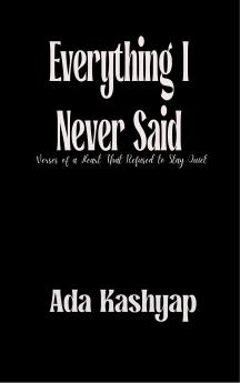 Everything I Never Said - Verses of a Heart That Refused to Stay Quiet